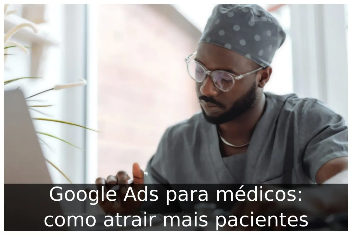 Google Ads para médicos como atrair mais pacientes Portal Útil