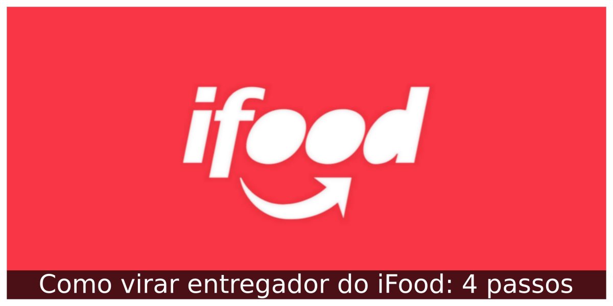 Como Ser Entregador Do Ifood Passo A Passo Para Se Cadastrar Descubra