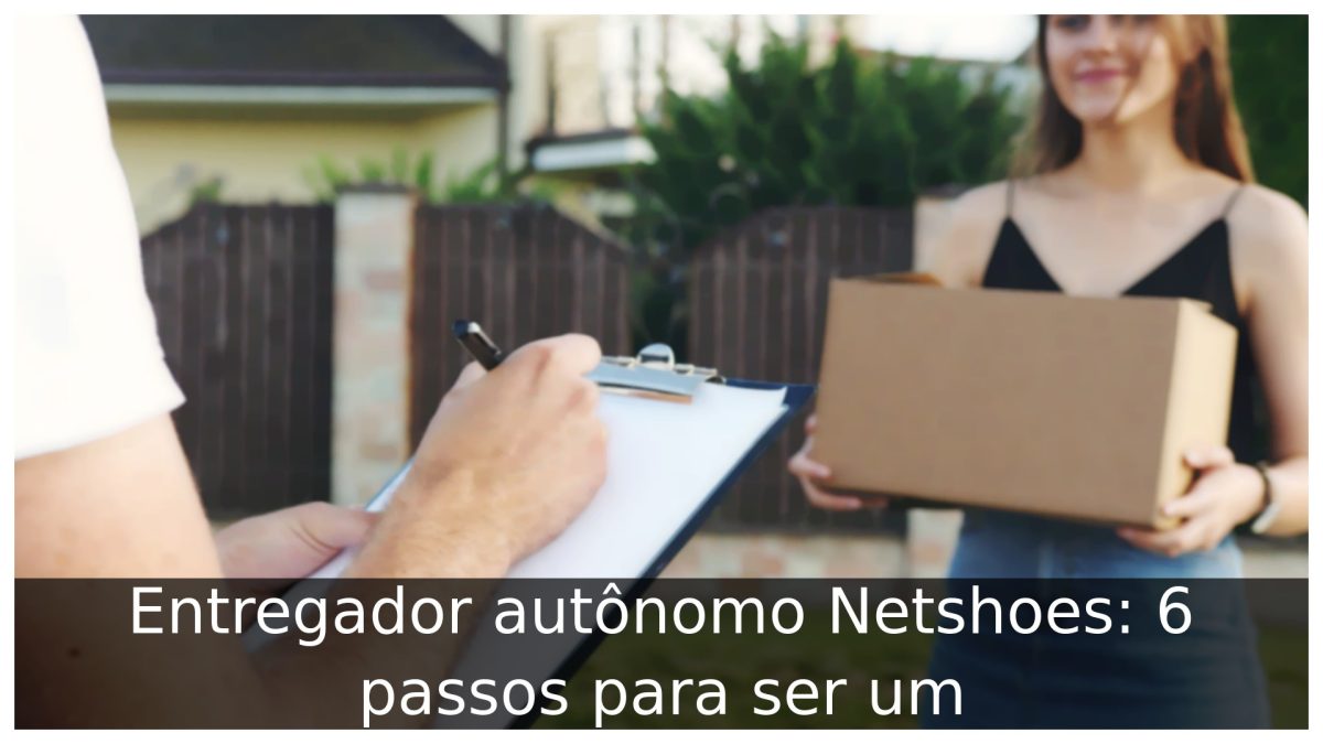 Entregador autônomo Netshoes 6 passos para ser um Portal Útil