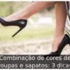 Combinação de cores de roupas e sapatos: 3 dicas