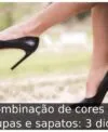 Combinação de cores de roupas e sapatos: 3 dicas