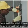Como instalar uma tomada trifásica industrial: 4 passos