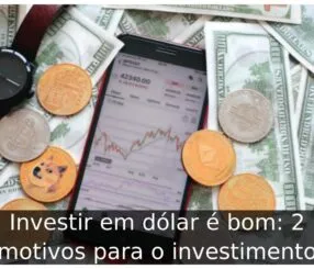 Investir em dólar é bom