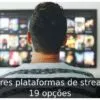 Melhores plataformas de streaming: 19 opções