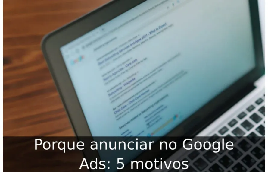 Porque anunciar no Google Ads: 5 motivos Porque anunciar no Google Ads