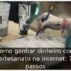 Como ganhar dinheiro com artesanato na internet: 7 passos