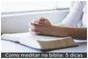 Como meditar na bíblia: 5 dicas