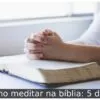 Como meditar na bíblia: 5 dicas