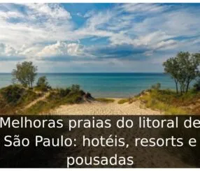 Melhoras praias do litoral de São Paulo: hotéis, resorts e pousadas