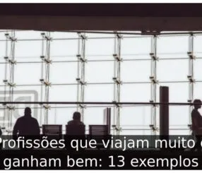 Profissões que viajam muito e ganham bem: 13 exemplos Profissões que viajam muito e ganham bem