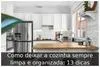 Como deixar a cozinha sempre limpa e organizada: 13 dicas