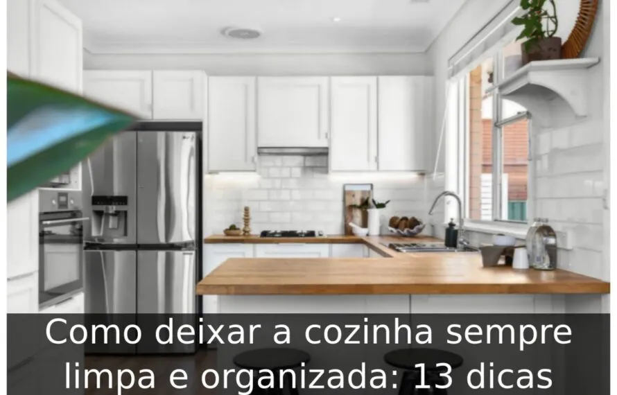 Como deixar a cozinha sempre limpa e organizada