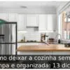 Como deixar a cozinha sempre limpa e organizada: 13 dicas