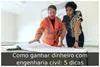 Como ganhar dinheiro com engenharia civil: 5 dicas