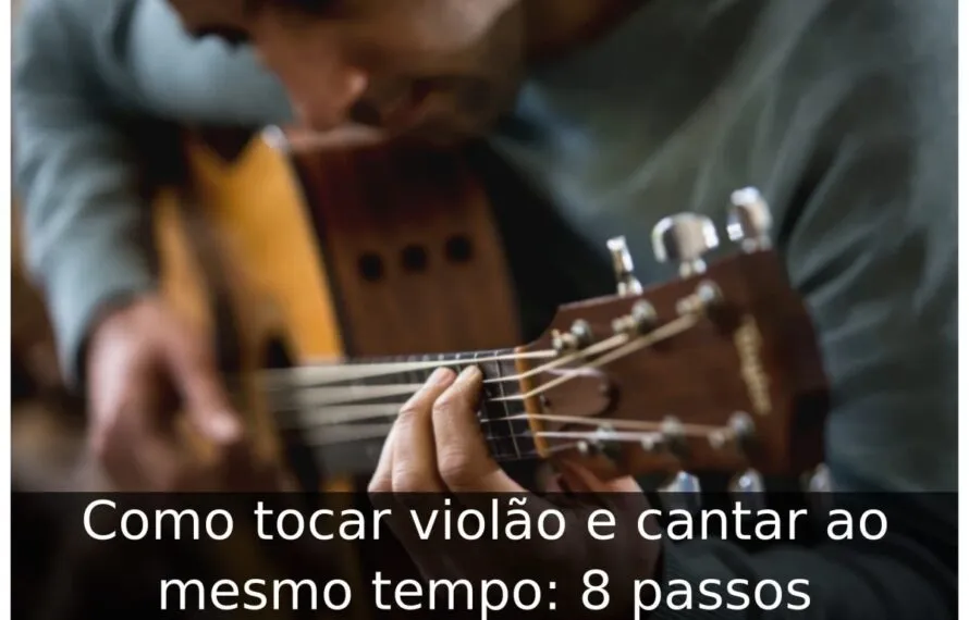 Como tocar violão e cantar ao mesmo tempo