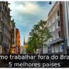 Como trabalhar fora do Brasil: 5 melhores países Como trabalhar fora do Brasil: 5 melhores países