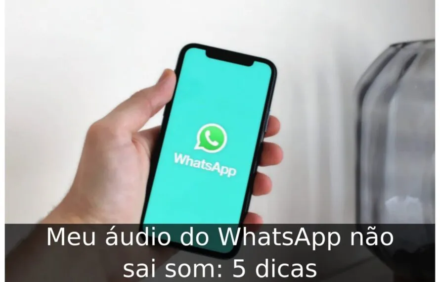 Meu áudio do WhatsApp não sai som: 5 dicas Meu áudio do WhatsApp não sai som