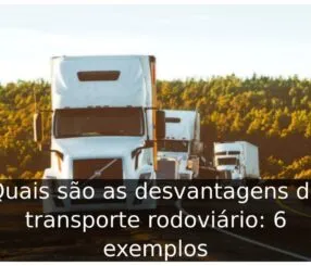 Quais são as desvantagens do transporte rodoviário: 6 exemplos Quais são as desvantagens do transporte rodoviário