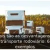 Quais são as desvantagens do transporte rodoviário: 6 exemplos