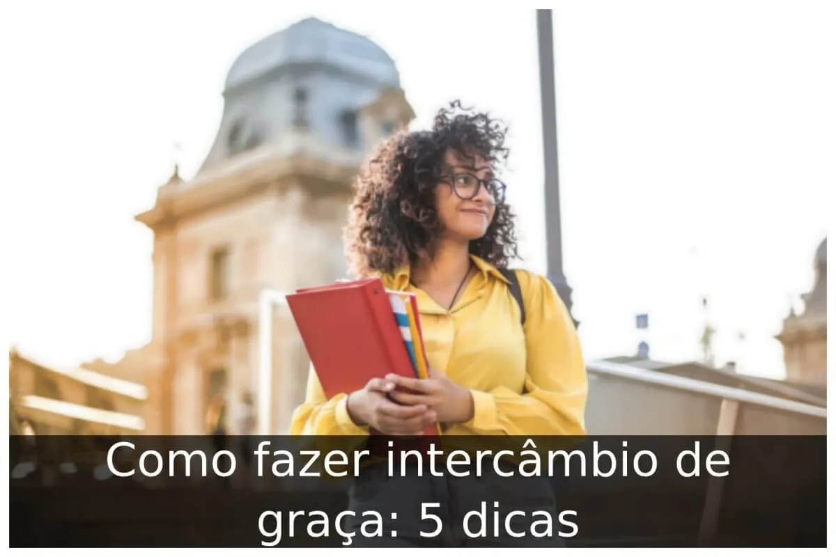 Como fazer intercâmbio de graça: 5 dicas