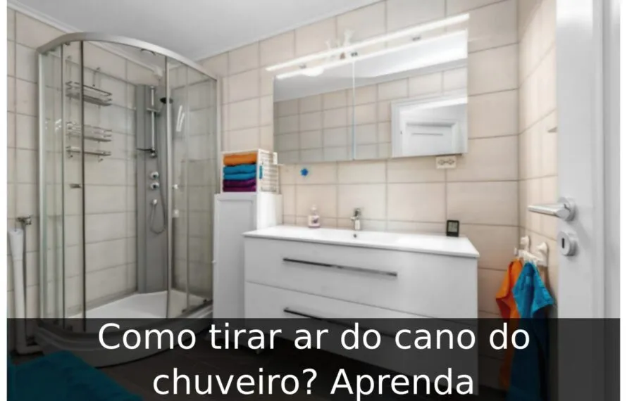 Como tirar ar do cano do chuveiro? Aprenda Como tirar ar do cano do chuveiro