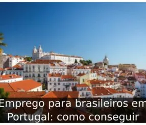 Emprego para brasileiros em Portugal: como conseguir