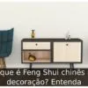 O que é Feng Shui chinês na decoração? Entenda