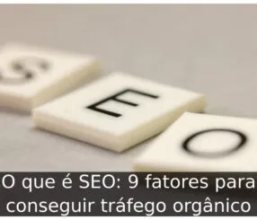 O que é SEO: 9 fatores para conseguir tráfego orgânico O que é SEO