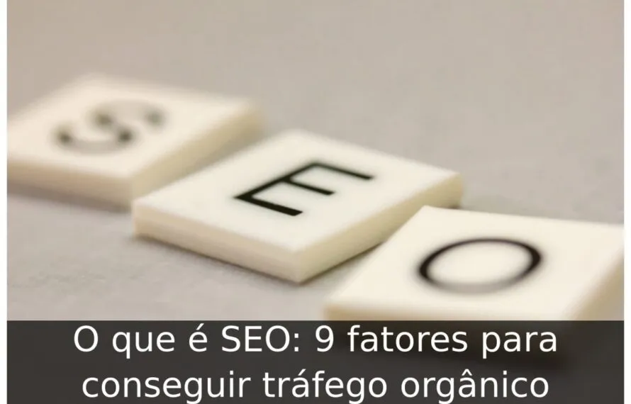 O que é SEO: 9 fatores para conseguir tráfego orgânico O que é SEO