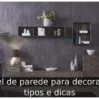 Papel de parede para decoração: tipos e dicas