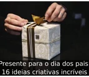 Presente para o dia dos pais
