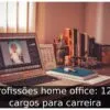Profissões home office: 120 cargos para carreira Profissões home office: 120 cargos para carreira