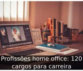 Profissões home office: 120 cargos para carreira Trabalhos que são home office