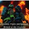 Profissões mais perigosas do Brasil e do mundo