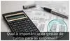 Qual a importância da gestão de custos para as empresas?