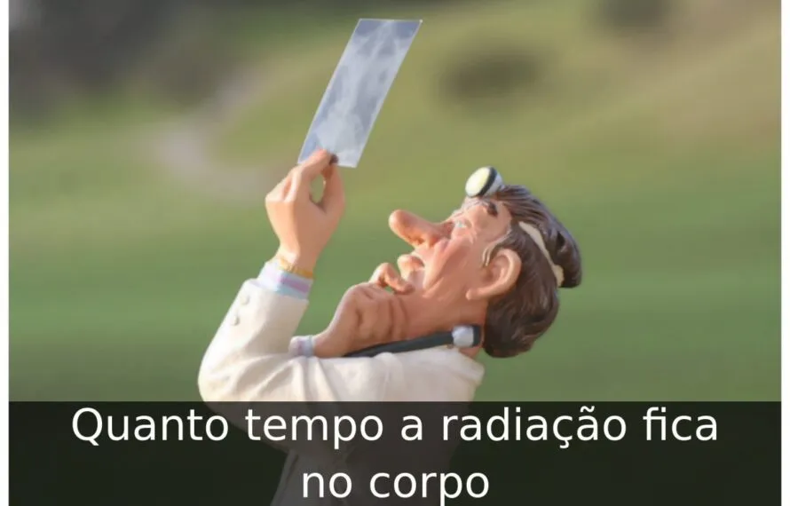 Quanto tempo a radiação fica no corpo