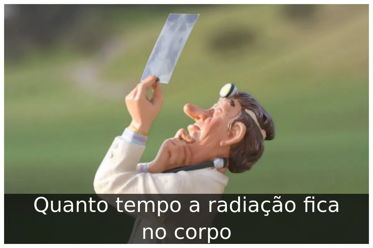 Quanto tempo a radiação fica no corpo