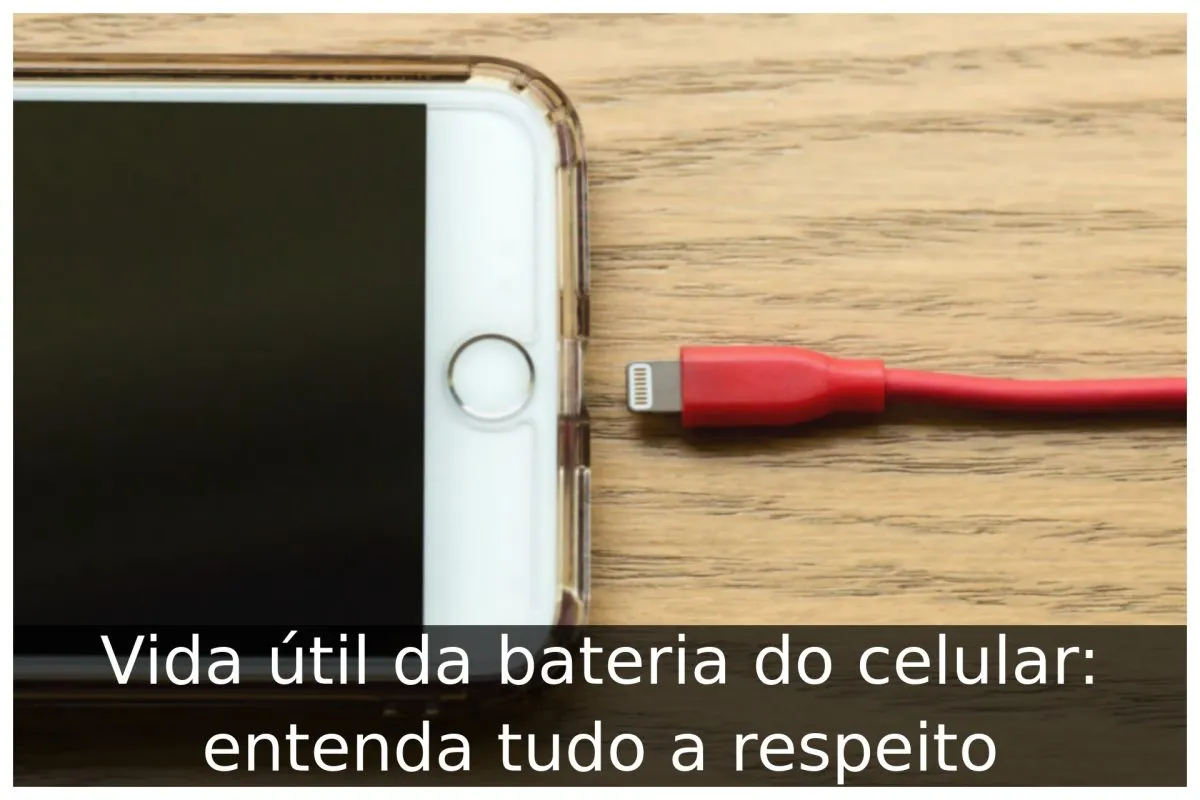 Vida útil da bateria do celular: entenda tudo a respeito