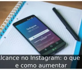 Alcance no Instagram: o que é e como aumentar Alcance no Instagram