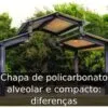 Chapa de policarbonato alveolar e compacto: diferenças