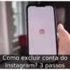 Como excluir conta do Instagram? 3 passos