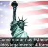 Como morar nos Estados Unidos legalmente: 4 formas