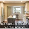 Como organizar armário de cozinha? Aprenda