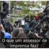 O que um assessor de imprensa faz?