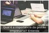 Qual é a importância da gestão empresarial? Entenda