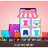 Vendas por e-commerce: como aumentar