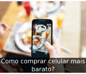 Como comprar celular mais barato
