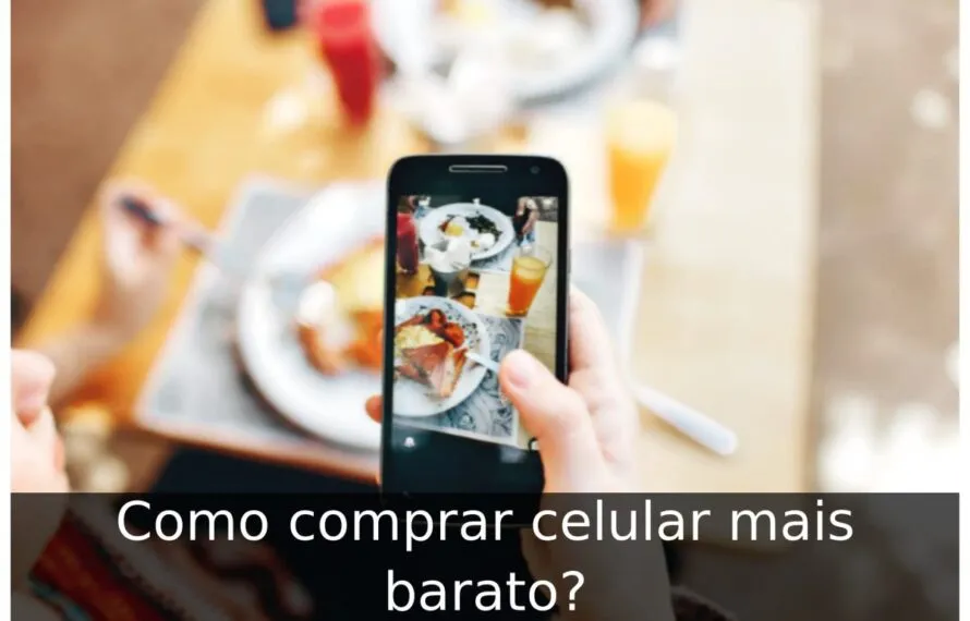 Como comprar celular mais barato? Como comprar celular mais barato