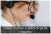 Como resolver a sobrecarga de trabalho
