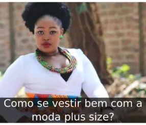 Como se vestir bem com a moda plus size